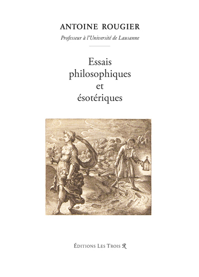 La première de couverture du livre Essais philosophiques et ésotériques d'Antoine Rougier publié par Les Éditions Les Trois R en décembre 2016. Le nom de l'auteur, suivi de son titre, puis du titre de l'ouvrage. L'emblème VLII tiré de l'Atalante Fuyant de Michel Maier. Le logo signature des Éditions Les Trois R clôture la mise en page de ce livre.